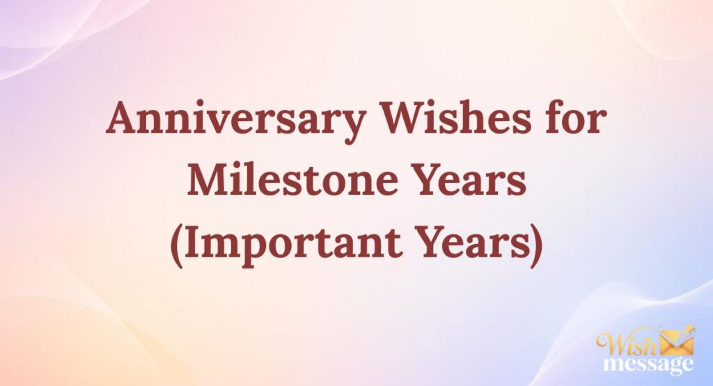 Anniversary Wishes for Milestone Years (Important Years)