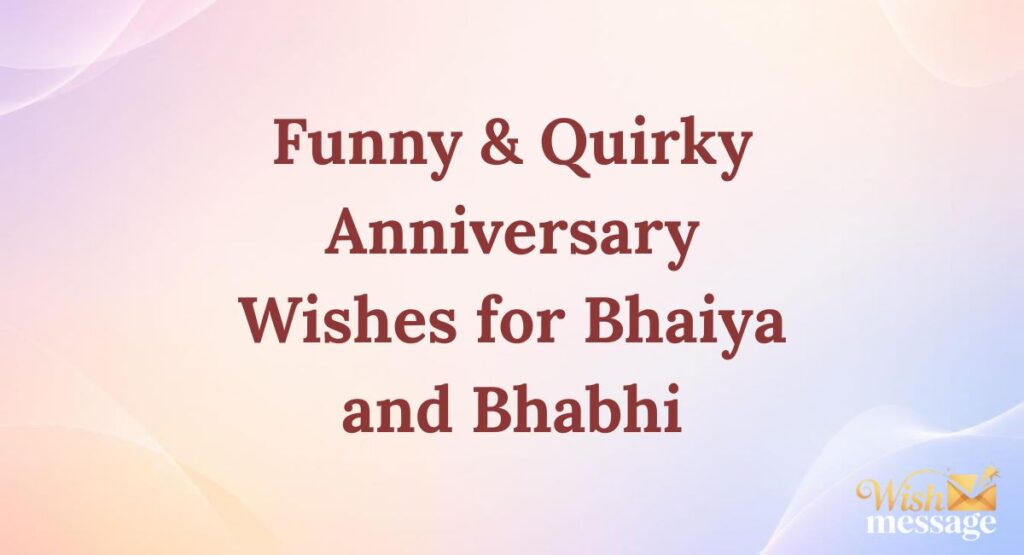 Funny & Quirky Anniversary Wishes for Bhaiya and Bhabhi