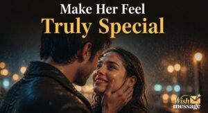 Messages to Make Her Feel Special (Deep, Romantic & Heart-Touching Texts)