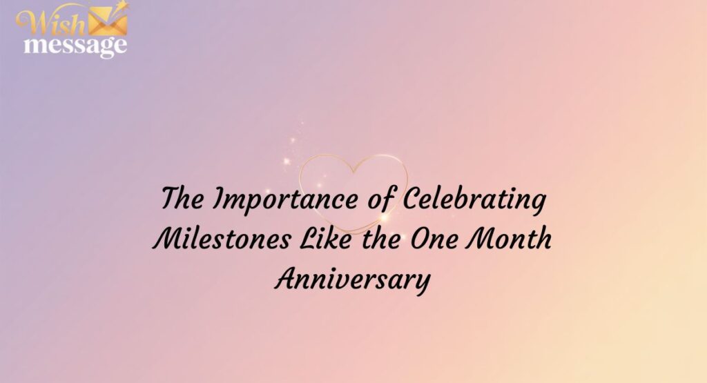 The Importance of Celebrating Milestones Like the One Month Anniversary