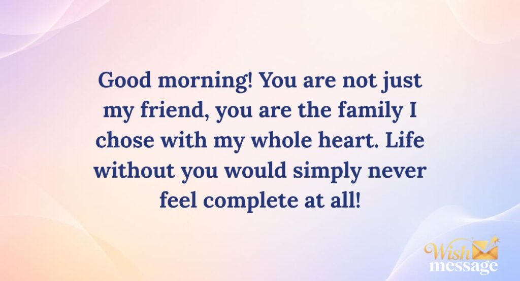 Good Morning Messages for Friends Who Feel Like Family