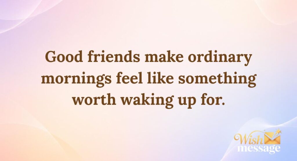 Good Morning Quotes for a Friend