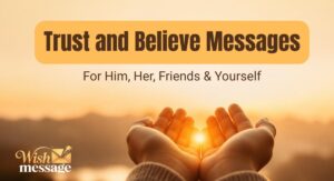 230+ Trust and Believe Messages (2026) — For Him, Her, Friends & Yourself